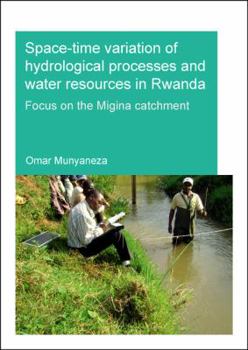 Paperback Space-Time Variation of Hydrological Processes and Water Resources in Rwanda: Focus on the Migina Catchment Book