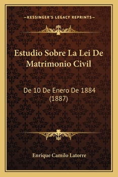 Estudio Sobre La Lei De Matrimonio Civil: De 10 De Enero De 1884 (1887)