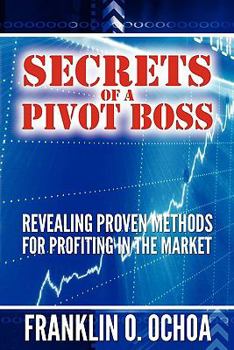 Paperback Secrets of a Pivot Boss: Revealing Proven Methods for Profiting in the Market Book