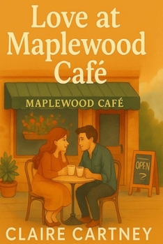 Love at Maplewood Café: A heartwarming small-town romance where love is always on the menu.