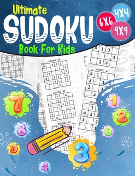 Paperback Ultimate Book For Kids: Sudoku 4x4 - 6x6 - 9x9 - 270 sudoku - Level: easy-medium and hard - with solutions Book