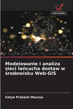 Modelowanie i analiza sieci lancucha dostaw w srodowisku Web-GIS (Polish Edition)