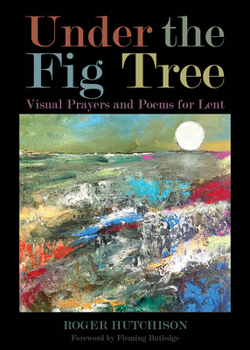 Paperback Under the Fig Tree: Visual Prayers and Poems for Lent Book