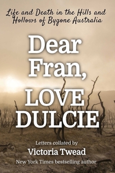 Paperback Dear Fran, Love Dulcie: Life and Death in the Hills and Hollows of Bygone Australia Book