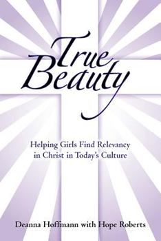 True Beauty: Helping Girls Find Relevancy in Christ in Today's Culture