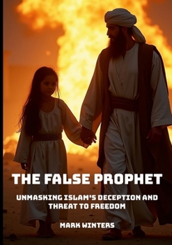 Paperback The False Prophet: Unmasking Islam's Deception and Threat to Freedom Book