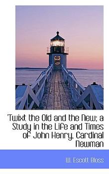 Paperback 'Twixt the Old and the New; A Study in the Life and Times of John Henry, Cardinal Newman Book