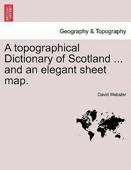 Paperback A Topographical Dictionary of Scotland ... and an Elegant Sheet Map. Book