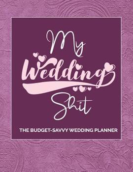 Paperback My Wedding Shit: Wedding Planning Ideas, Reminders, Lists to do, Bride-to-Be or Engagement Gift Book