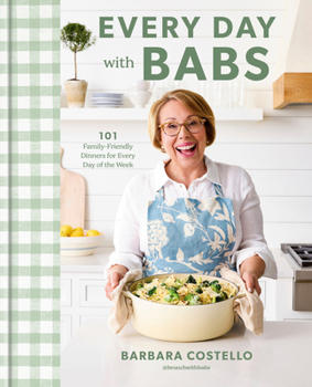 Hardcover Every Day with Babs: 101 Family-Friendly Dinners for Every Day of the Week: A Cookbook Book