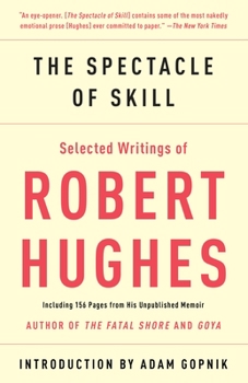 Paperback The Spectacle of Skill: Selected Writings of Robert Hughes Book