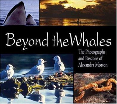 Paperback Beyond the Whales: The Photographs and Passions of Alexandra Morton Book