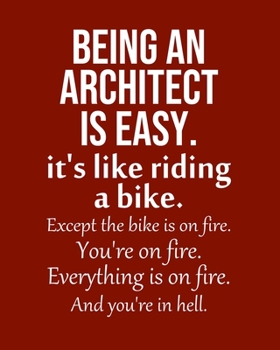 Paperback Being an Architect is Easy. It's like riding a bike. Except the bike is on fire. You're on fire. Everything is on fire. And you're in hell.: Calendar Book