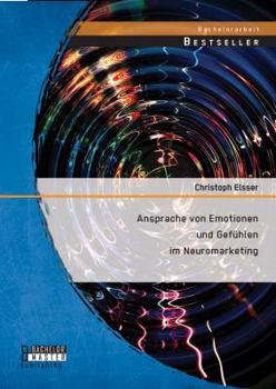 Paperback Ansprache von Emotionen und Gefühlen im Neuromarketing [German] Book