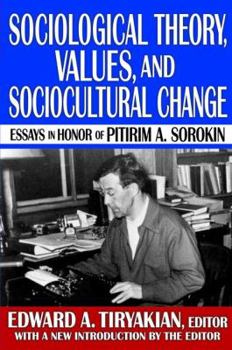 Hardcover Sociological Theory, Values, and Sociocultural Change: Essays in Honor of Pitirim A. Sorokin Book