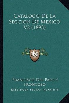 Paperback Catalogo De La Seccion De Mexico V2 (1893) [Spanish] Book