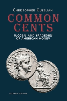 Common Cents: Success and Tragedies of American Money