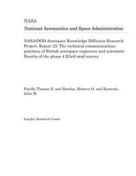 Paperback Nasa/Dod Aerospace Knowledge Diffusion Research Project. Report 25: The Technical Communications Practices of British Aerospace Engineers and Scientis Book