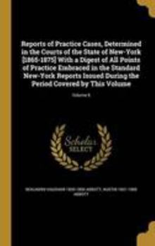 Hardcover Reports of Practice Cases, Determined in the Courts of the State of New-York [1865-1875] With a Digest of All Points of Practice Embraced in the Stand Book