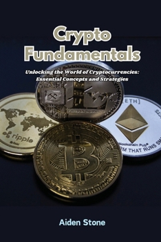 Paperback Crypto Fundamentals: Unlocking the world of cryptocurrencies: essential concepts and strategies Book
