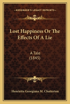 Paperback Lost Happiness Or The Effects Of A Lie: A Tale (1845) Book