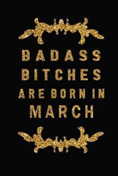 Paperback Badass Bitches Are Born In March: The Perfect Journal Notebook For Badass Bitches who born in March. Cute Cream Paper 6*9 Inch With 100 Pages Notebook Book