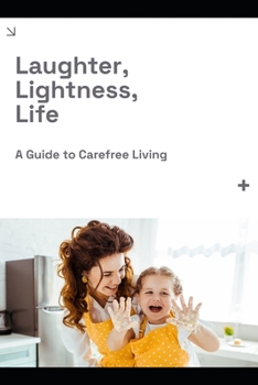 Paperback Laughter, Lightness, Life: A Guide to Carefree Living Book