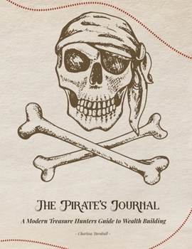 Paperback The Pirate's Journal: A Modern Treasure Hunters Guide to Wealth Building Book