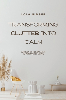 Paperback Transforming Clutter into Calm: A Room-by-Room Guide to Minimalist Living Book