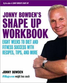 Paperback Jonny Bowden's Shape Up Workbook: Eight Weeks to Diet and Fitness Success with Recipes, Tips, and More Book