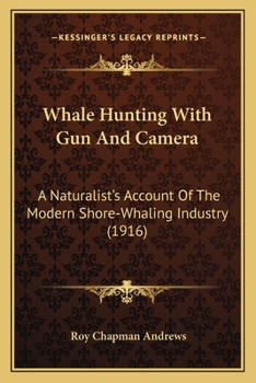 Paperback Whale Hunting With Gun And Camera: A Naturalist's Account Of The Modern Shore-Whaling Industry (1916) Book