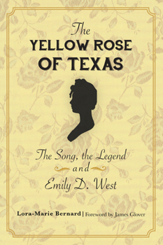 Paperback The Yellow Rose of Texas: The Song, the Legend and Emily D. West Book