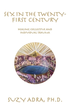 Paperback Sex in the Twenty-First Century: Healing Collective and Individual Trauma Book