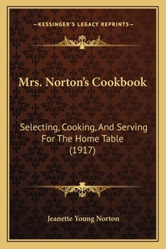 Paperback Mrs. Norton's Cookbook: Selecting, Cooking, And Serving For The Home Table (1917) Book