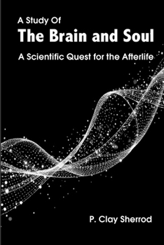 Paperback A Study Of The Brain and Soul: A Scientific Quest for the Afterlife Book