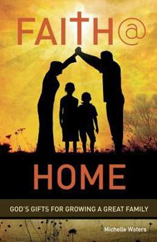 Paperback Faith @ Home: God's Gifts for Growing a Great Family Book