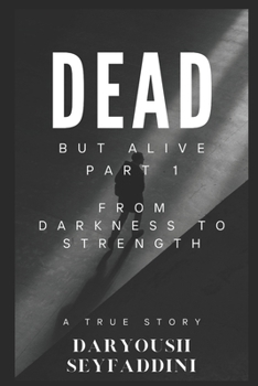 Paperback Dead But Alive - Part 1: From Darkness to Strength: A Journey Through Trauma to Triumph Book