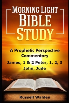 James, 1 & 2 Peter, 1, 2, 3 John, Jude: A Prophetic Perspective Commentary