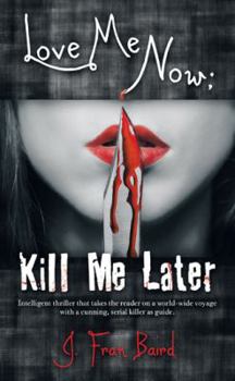 Paperback Love Me Now; Kill Me Later Book
