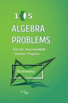 Hardcover 105 Algebra Problems from the AwesomeMath Summer Program Book