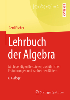 Paperback Lehrbuch Der Algebra: Mit Lebendigen Beispielen, Ausführlichen Erläuterungen Und Zahlreichen Bildern [German] Book