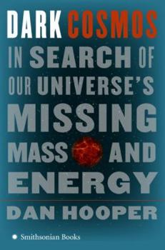 Hardcover Dark Cosmos: In Search of Our Universe's Missing Mass and Energy Book