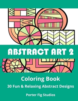 Paperback Abstract Art 2 Coloring Book: 30 Fun & Relaxing Abstract Designs Book