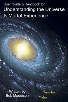 Paperback User Guide & Handbook for Understanding the Universe & Mortal Experience Book