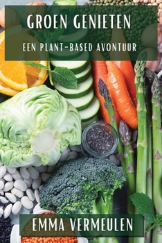 Groen Genieten: Een Plant-Based Avontuur (Dutch Edition)