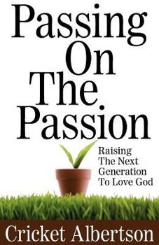 Unknown Binding Passing On the Passion (Raising the Next Generation to Love God) Book