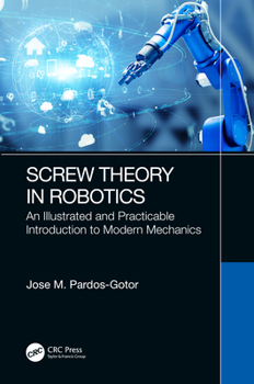 Hardcover Screw Theory in Robotics: An Illustrated and Practicable Introduction to Modern Mechanics Book
