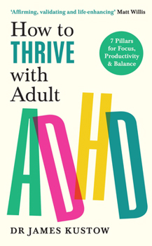 Paperback How to Thrive with Adult ADHD: The 7-Pillar Plan for focus, productivity and joy Book