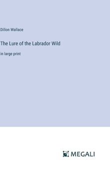 Hardcover The Lure of the Labrador Wild: in large print Book