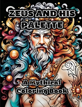 Zeus and His Palette: A Mythical Coloring Book B0CMCDS1MH Book Cover